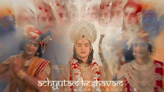 Achyutam Keshavam Ft.Sumedh Mudgalkar💙🙏||Do use your headphones||