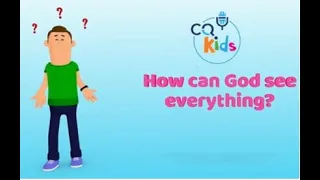 How can God see everything? CQ Kids