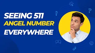 7 Reasons Why You Keep Seeing 511 | Angel Number 511 Meaning Explained