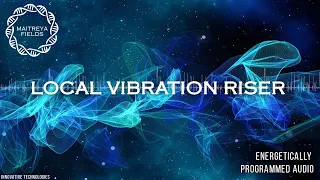 Local Vibration Riser / Energetically Programmed Audio / Maitreya Reiki™