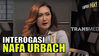 Interogasi Nafa Urbach Bikin Terus-Terusan Ketawa | LAPOR PAK! (06/09/22) Part 4