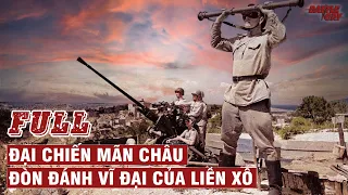 ĐẠI CHIẾN MÃN CHÂU (FULL): LIÊN XÔ ĐÁNH TAN ĐẠO QUÂN QUAN ĐÔNG CỦA NHẬT BẢN