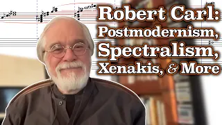 Robert Carl on Postmodernism, Spectralism, Studying with Xenakis, and More