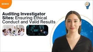 Auditing Investigator Sites: Ensuring Ethical Conduct and Valid Results