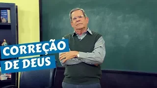 O senhor corrige a quem ama - Correção de Deus