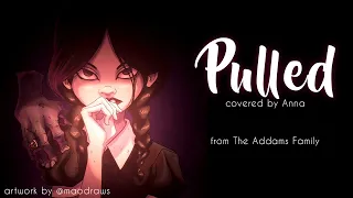 Pulled (The Addams Family) 【covered by Anna】