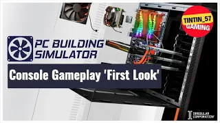 PC Building Simulator Console Gameplay 'FIRST LOOK'!