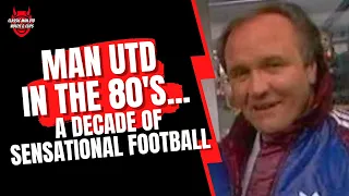 Man Utd in The 80's - A Decade of Sensational Football