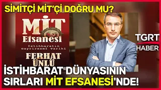 İstihbarat Dünyasının Sırları MİT Efsanesi'nde! Simitçi MİT'çi Doğru Mu? - TGRT Haber