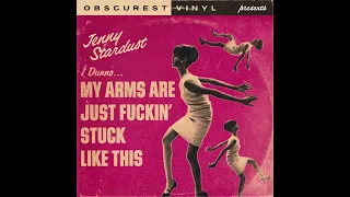 Jenny Stardust - My Arms Are Just F*ckin' Stuck Like This (FULL SONG)