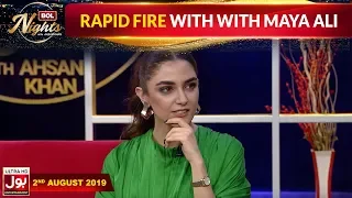 Rapid Fire With Maya Ali   | BOL Nights With Ahsan Khan | 2nd August 2019