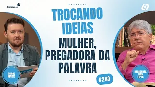 A mulher pode pregar a palavra de Deus? | Hernandes Dias Lopes | Trocando Ideias