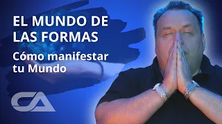 EL MUNDO DE LAS FORMAS. Cómo manifestar tu mundo - Carlos Arco