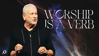 Worship is a Verb - Louie Giglio