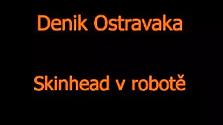 Denik Ostravaka - Skinhead v robotě