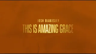 This is Amazing Grace (Lyric Video) - Josh Blakesley (Official Video)
