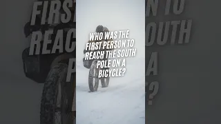 Who was the first person to reach the South Pole on a bicycle? #shorts