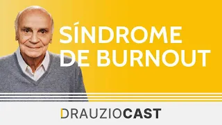 Síndrome de burnout | DrauzioCast