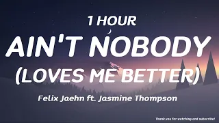 Felix Jaehn - Ain't Nobody (Loves Me Better) ft. Jasmine Thompson ( 1 HOUR )