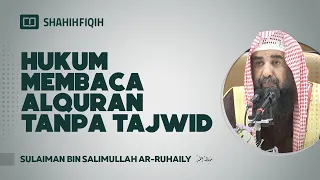 Hukum Membaca Al-Quran Tanpa Tajwid - Syaikh Sulaiman bin Salimullah Ar-Ruhaily #NasehatUlama