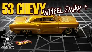 Custom Hot Wheels 1953 Chevy-- Wheel Swap And More