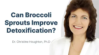 Do Broccoli Sprouts (Sulforaphane) Actually Improve Your Detoxification with Dr. Christine Houghton