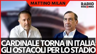 CARDINALE TORNA IN ITALIA, NOVITÀ SUL NUOVO STADIO | Mattino Milan