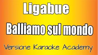 Ligabue -  Balliamo sul mondo (Versione Karaoke Academy Italia)