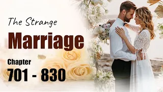 The Strange Marriage Chapter 701 to 830 | Billionaire Romance Audiobook
