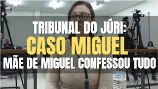 🔴Tribunal do Júri: Mãe de MIGUEL confessou tudo aos jurados (Parte 01)