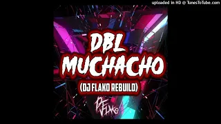 DBL - Muchacho (DJ FLAKO Rebuild) 2k20