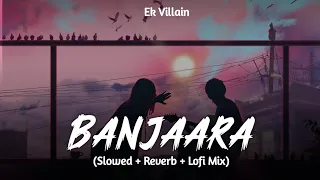 Banjaara Lofi Mix | Slowed And Reverb Songs | Ek Villain | Sad Lofi | SSR Lofi