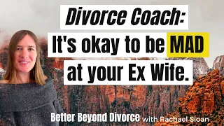 It's Okay to Be Angry at Your Ex Wife