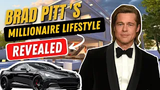 Brad Pitt’s Millionaire Lifestyle REVEALED