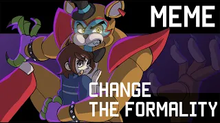 Change the Formality meme | FNAF Security Breach