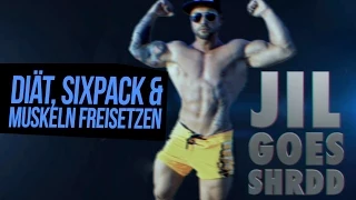 Jil goes Shrdd #1 - Diät, Sixpack & Muskeln freisetzen - So geht´s richtig