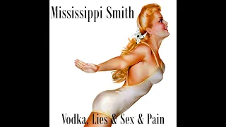 Mississippi Smith - Vodka, Lies & Sex & Pain