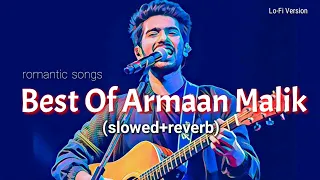 Best Of Armaan Malik (Slowed+Reverb) Superhit (Lo-Fi) Songs 2023 | Bollywood Romantic Songs ❤️🎧