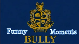 Bully: Funny Moments Compilation
