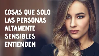 13 Cosas Que Solo Las Personas Altamente Sensibles Entienden