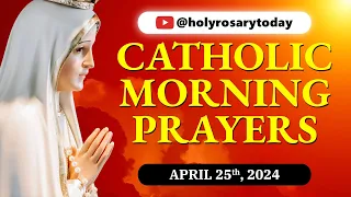 CATHOLIC MORNING PRAYERS TO START YOUR DAY 🙏 Thursday, April 25, 2024 🙏 #holyrosarytoday