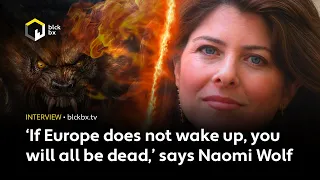 ‘If Europe does not wake up, you will all be dead,’ says Naomi Wolf, author of Facing the Beast