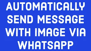 Automatically Send Message with Image Via Whatsapp