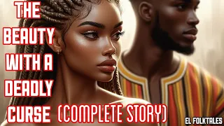 THE BEAUTY WITH A DEADLY CURSE (FULL STORY) #folktales #africanfolktales #folk