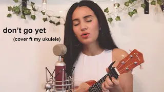 don't go yet - Camila Cabello (piano/ukulele slow cover)