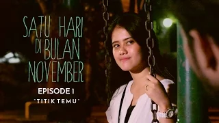 Satu Hari di Bulan November #Episode 1 "TITIK TEMU"