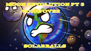 Moon Revolution Pt. 3 | Full Voice Over | Solarballs