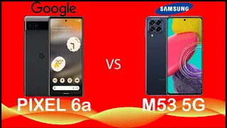 GOOGLE PIXEL 6a VS SAMSUNG GALAXY M53 5G