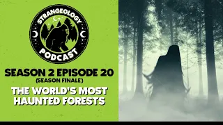 Strangeology Podcast S02E20 - The Worlds Most Haunted Forests Halloween Spooktacular (season finale)