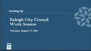 Raleigh City Council Work Session - August 17, 2021